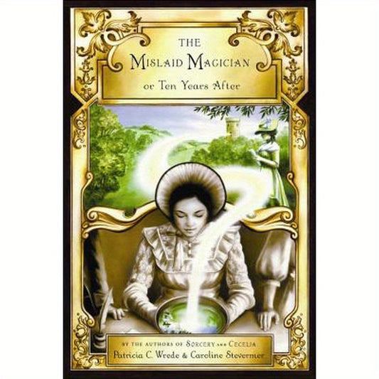 The Mislaid Magician or Ten Years After: Being the Private Correspondence Between Two Prominent Familiesregarding a Scandal Touching the Highest Level