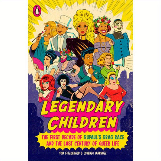 Legendary Children: The First Decade of Rupaul's Drag Race and the Last Century of Queer Life
