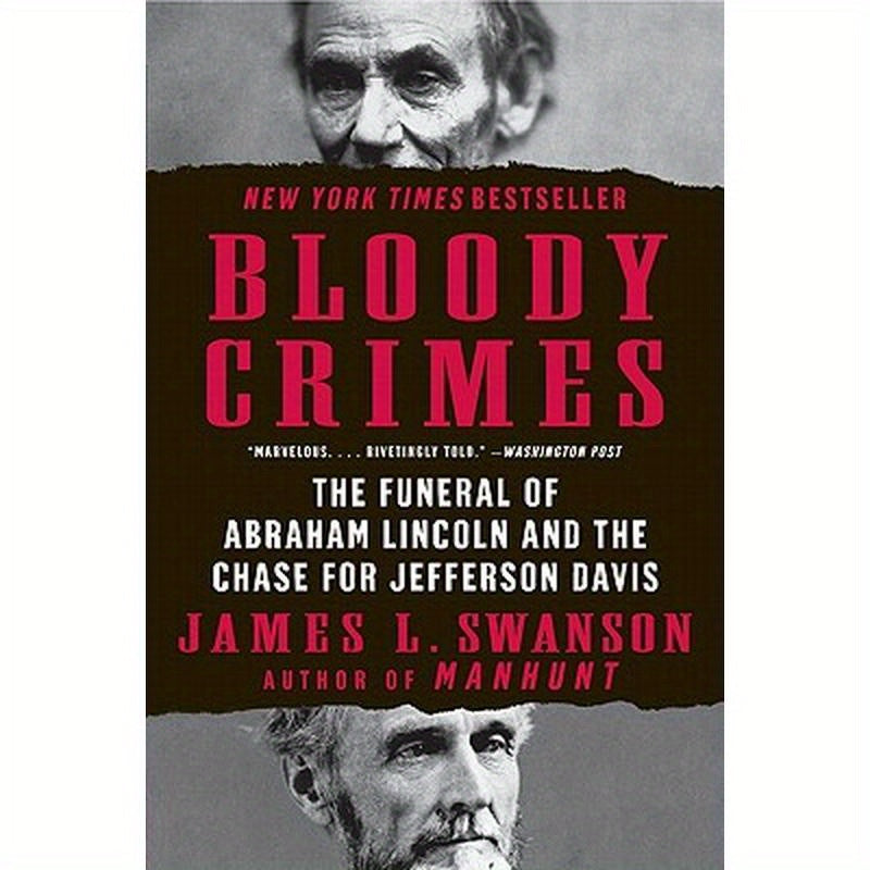 Bloody Crimes: The Funeral of Abraham Lincoln and the Chase for Jefferson Davis