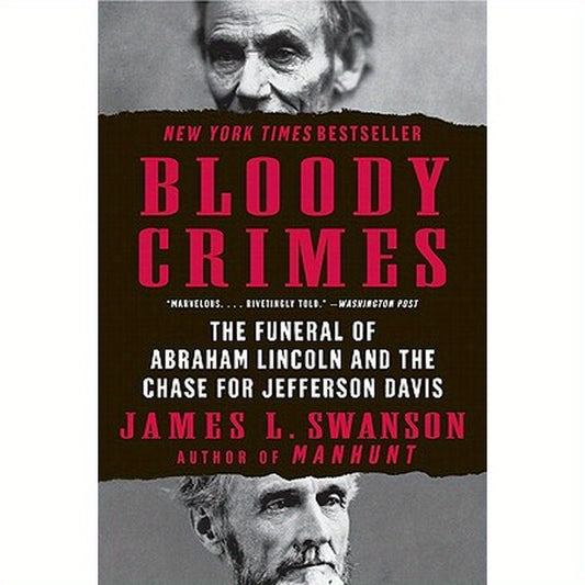 Bloody Crimes: The Funeral of Abraham Lincoln and the Chase for Jefferson Davis