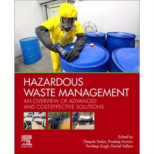 Hazardous Waste Management: An Overview of Advanced and Cost-Effective Solutions