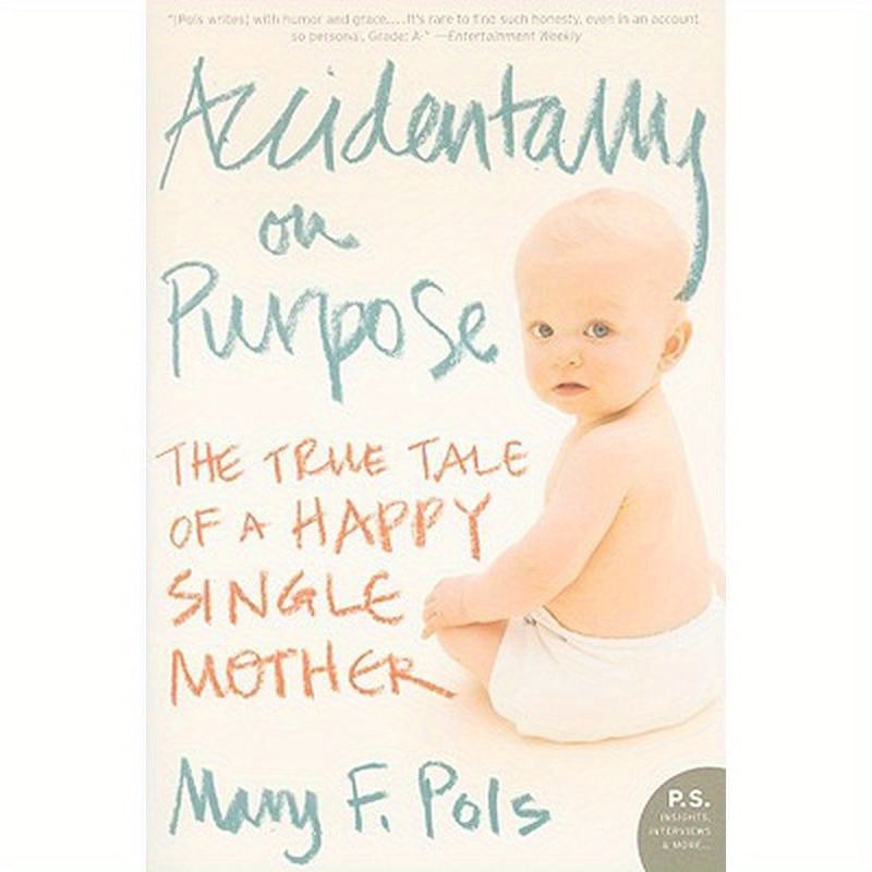 Accidentally on Purpose: The True Tale of a Happy Single Mother