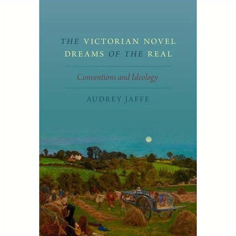 Victorian Novel Dreams of the Real: Conventions and Ideology