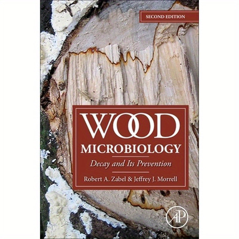 Wood Microbiology: Decay and Its Prevention