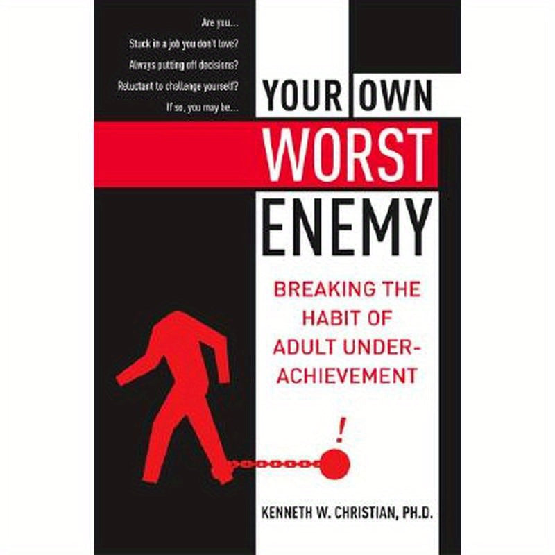 Your Own Worst Enemy: Breaking the Habit of Adult Underachievement