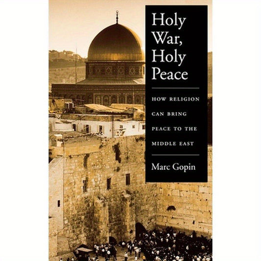 Holy War, Holy Peace: How Religion Can Bring Peace to the Middle East