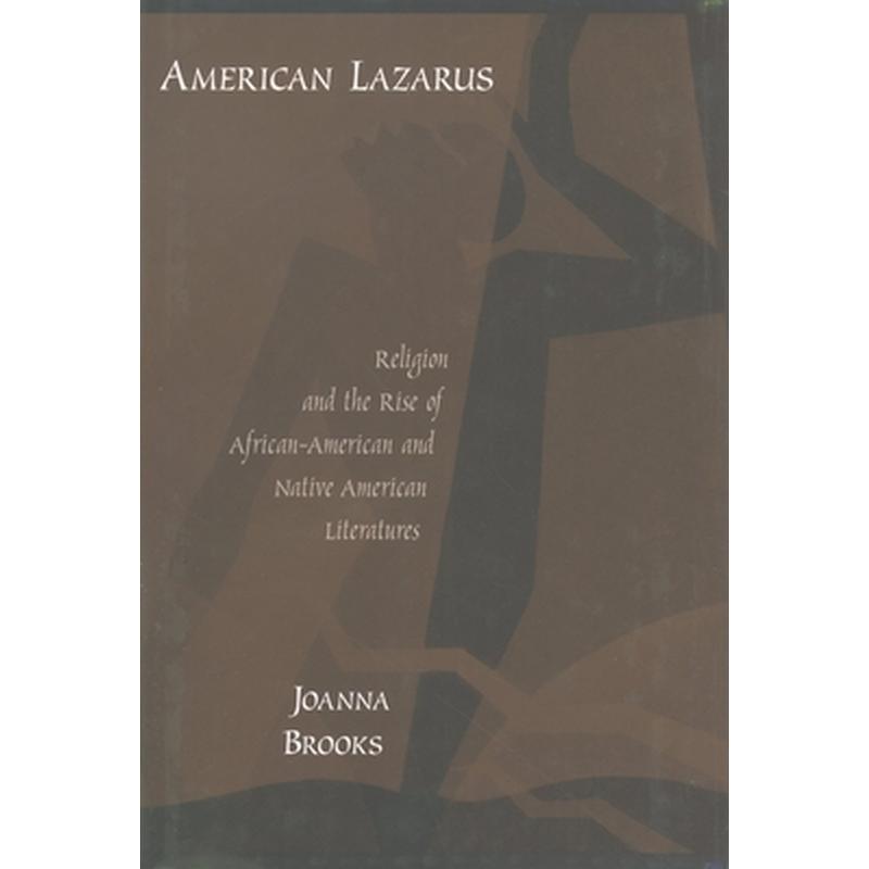 American Lazarus: Religion and the Rise of African-American and Native American Literatures