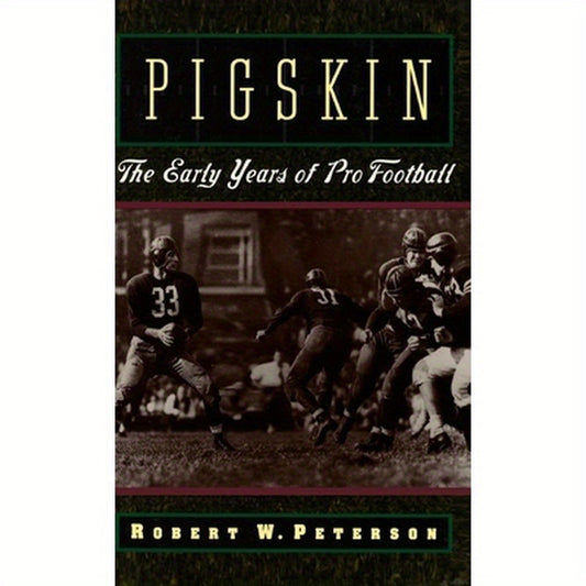 Pigskin: The Early Years of Pro Football