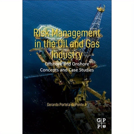 Risk Management in the Oil and Gas Industry: Offshore and Onshore Concepts and Case Studies