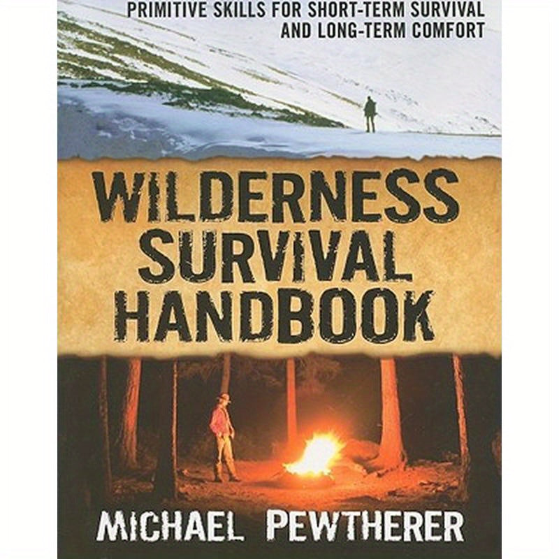 Wilderness Survival Handbook: Primitive Skills for Short-Term Survival and Long-Term Comfort
