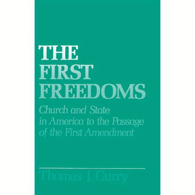 The First Freedoms: Church and State in America to the Passage of the First Amendment