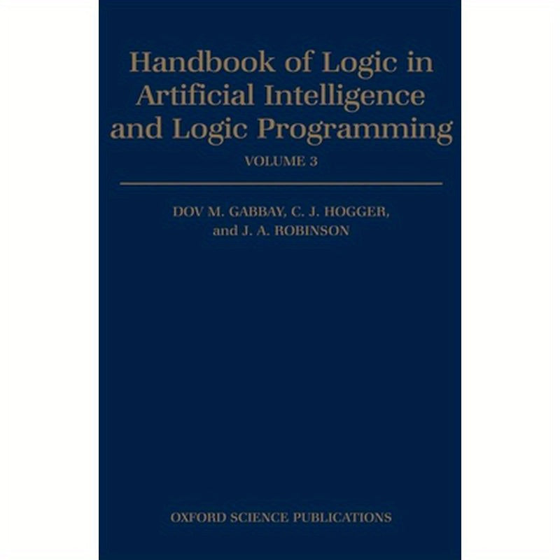 Handbook of Logic in Artificial Intelligence and Logic Programming: Volume 3: Nonmonotonic Reasoning and Uncertain Reasoning