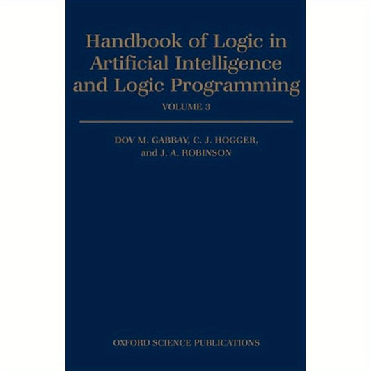 Handbook of Logic in Artificial Intelligence and Logic Programming: Volume 3: Nonmonotonic Reasoning and Uncertain Reasoning