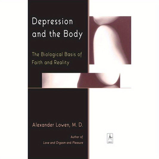 Depression and the Body: The Biological Basis of Faith and Reality