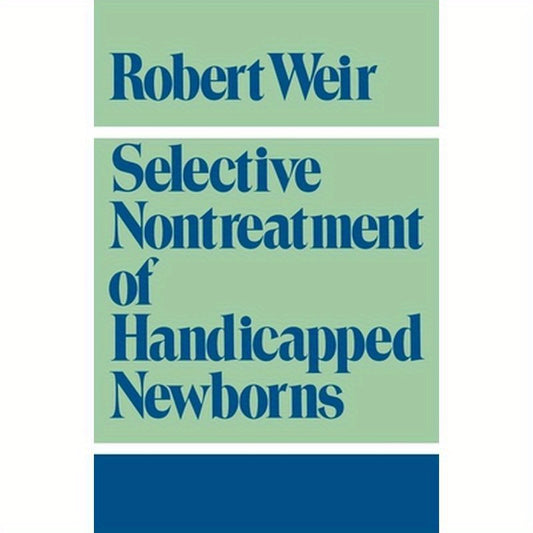 Selective Nontreatment of Handicapped Newborns: Moral Dilemmas in Neonatal Medicine