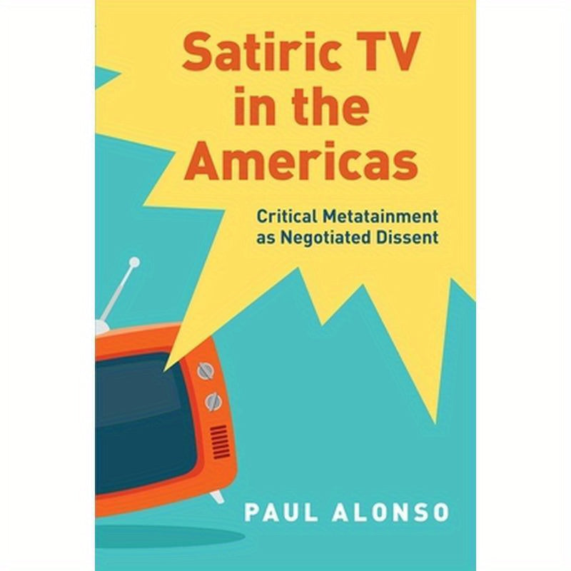 Satiric TV in the Americas: Critical Metatainment as Negotiated Dissent