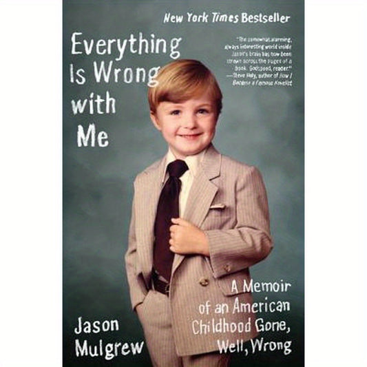Everything Is Wrong with Me: A Memoir of an American Childhood Gone, Well, Wrong