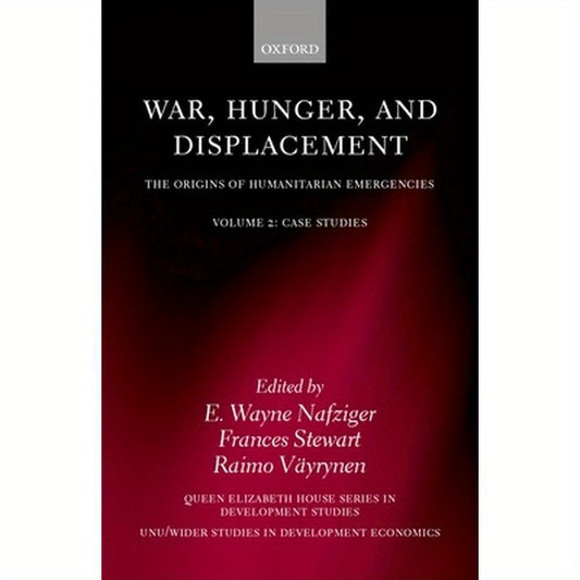 War, Hunger, and Displacement: The Origins of Humanitarian Emergencies Volume 2: Case Studies
