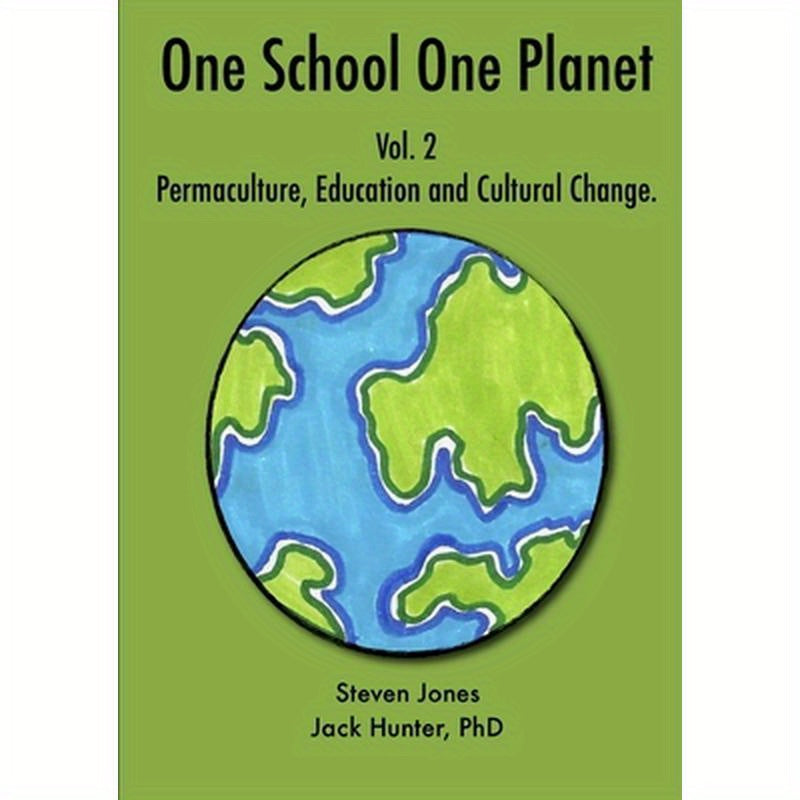 One School One Planet Vol. 2: Permaculture, Education and Cultural Change