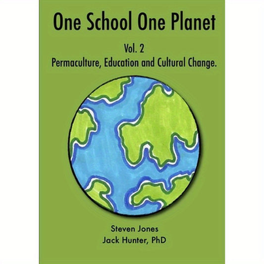 One School One Planet Vol. 2: Permaculture, Education and Cultural Change
