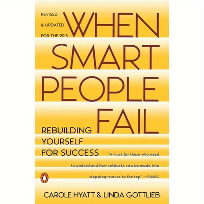 When Smart People Fail: Rebuilding Yourself for Success; Revised Edition
