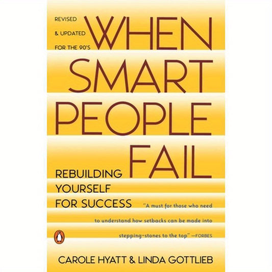 When Smart People Fail: Rebuilding Yourself for Success; Revised Edition