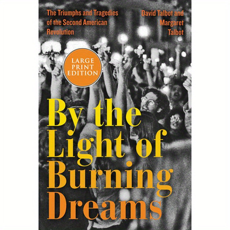By the Light of Burning Dreams: The Triumphs and Tragedies of the Second American Revolution