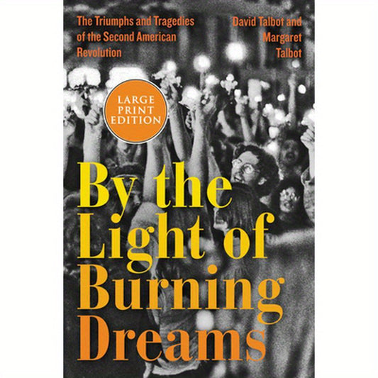 By the Light of Burning Dreams: The Triumphs and Tragedies of the Second American Revolution