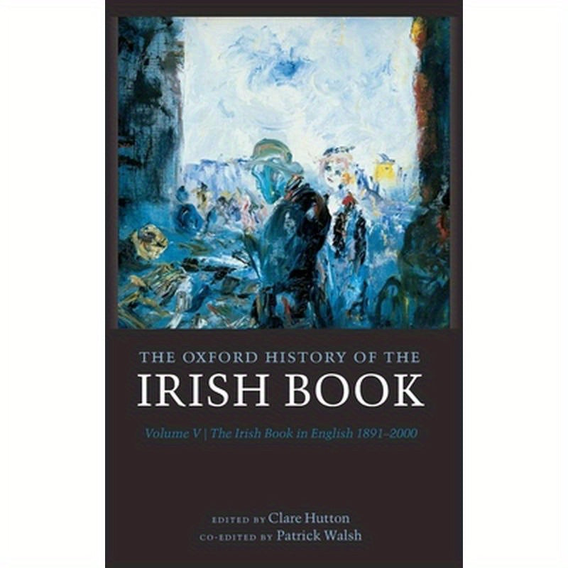 Oxford History of the Irish Book, Volume V: The Irish Book in English, 1891-2000