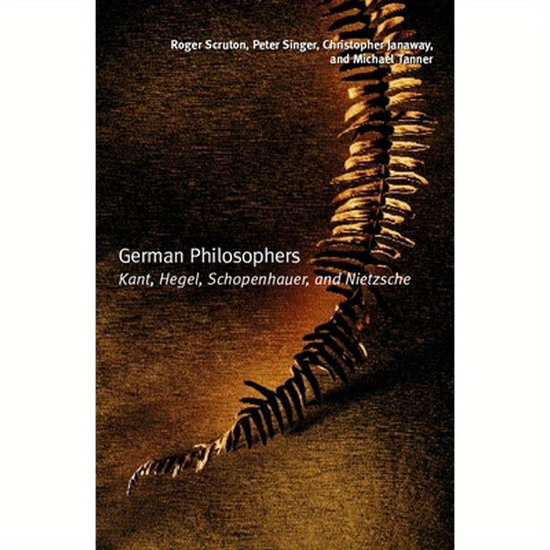 German Philosophers: Kant, Hegel, Schopenhauer, Nietzsche