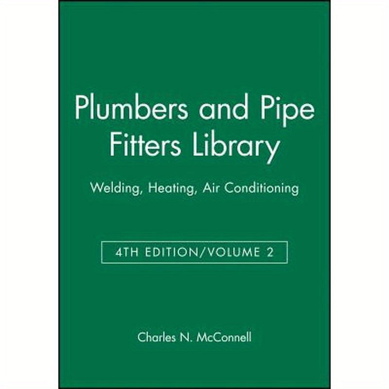 Plumbers and Pipe Fitters Library, Volume 2: Welding, Heating, Air Conditioning
