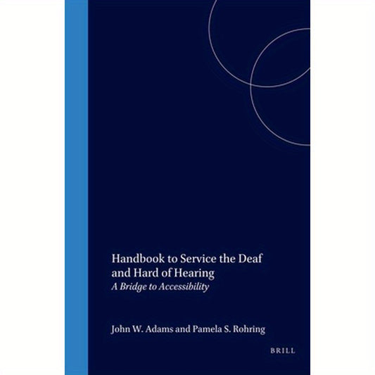 Handbook to Service the Deaf and Hard of Hearing: A Bridge to Accessibility