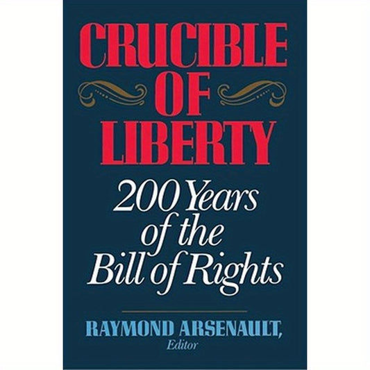 Crucible of Liberty: 200 Years of the Bill of Rights