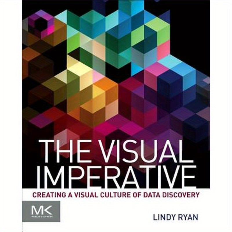 The Visual Imperative: Creating a Visual Culture of Data Discovery
