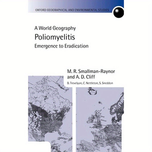 Poliomyelitis: A World Geography: Emergence to Eradication