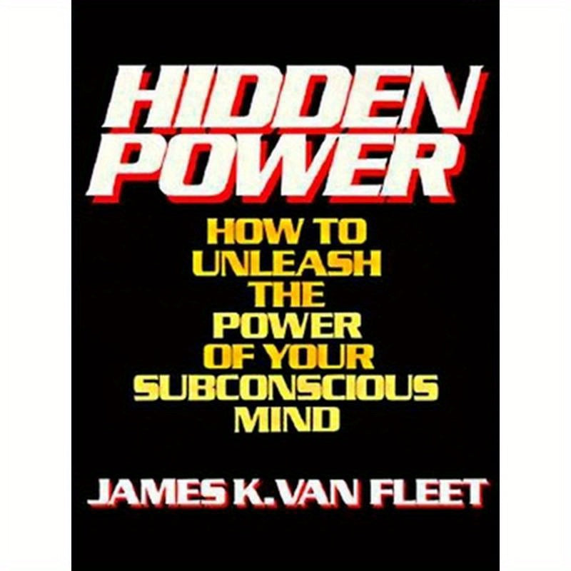 Hidden Power: How to Unleash the Power of Your Subconscious Mind