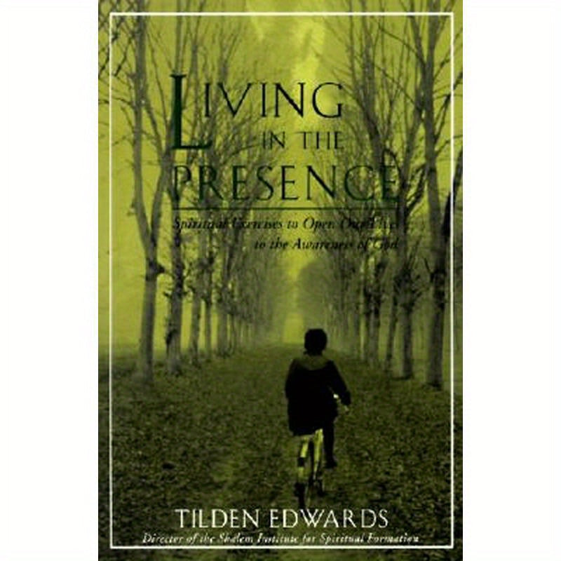 Living in the Presence: Spiritual Exercises to Open Our Lives to the Awareness of God