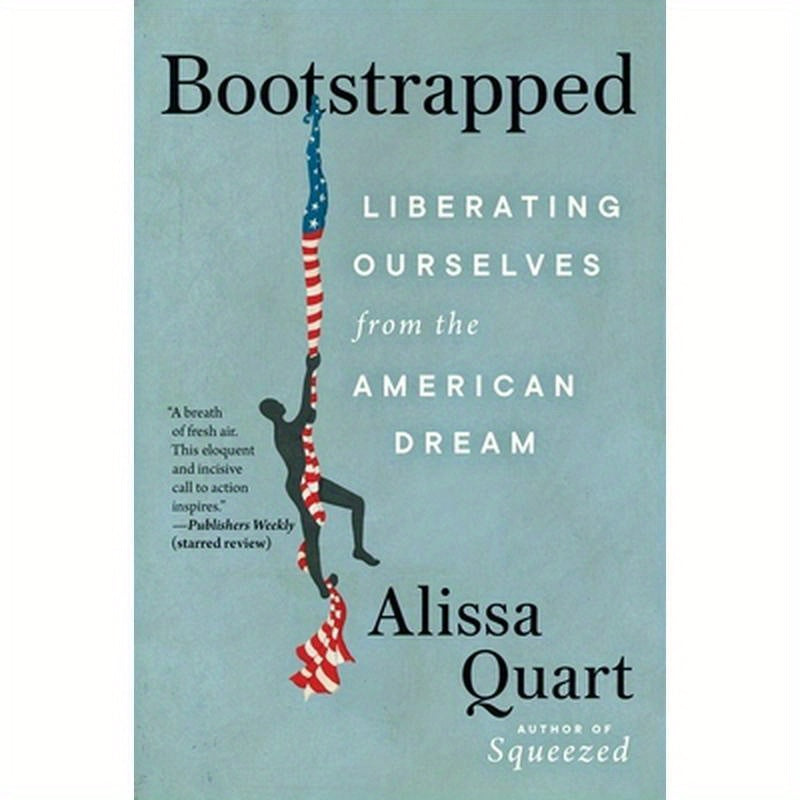 Bootstrapped: Liberating Ourselves from the American Dream