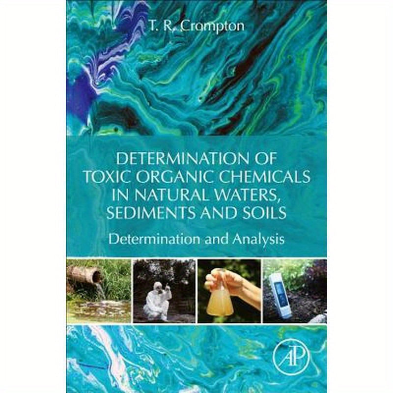 Determination of Toxic Organic Chemicals in Natural Waters, Sediments and Soils: Determination and Analysis