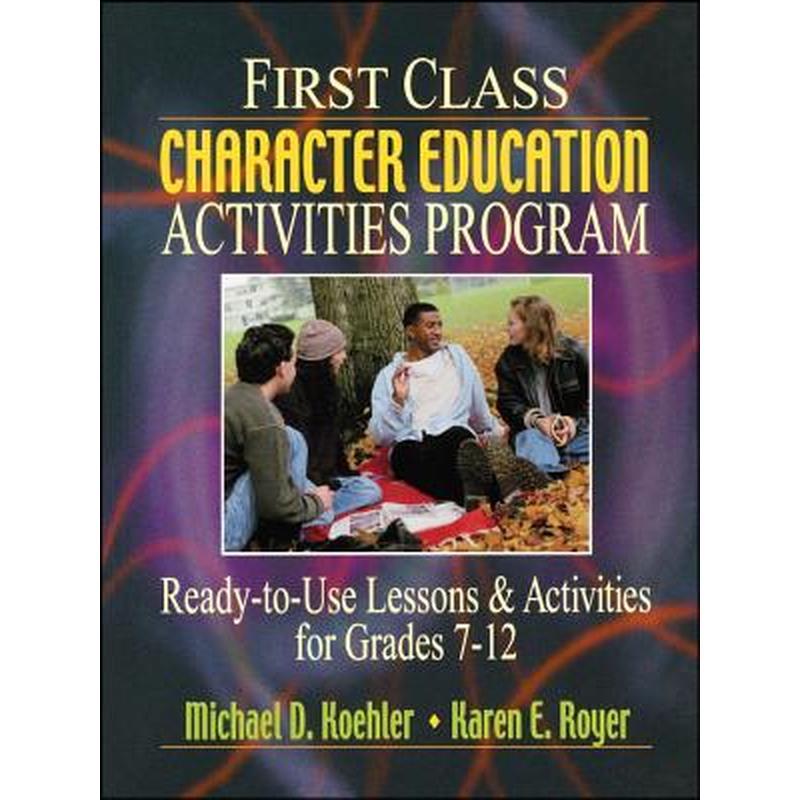 First Class Character Education Activities Program: Ready-To-Use Lessons and Activities for Grades 7 - 12