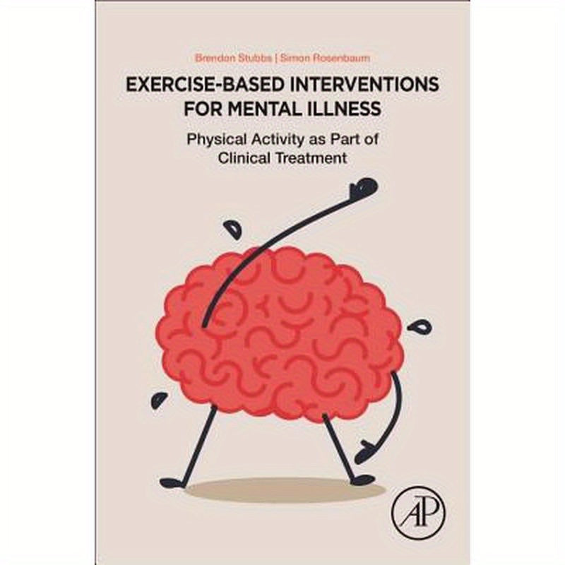 Exercise-Based Interventions for Mental Illness: Physical Activity as Part of Clinical Treatment