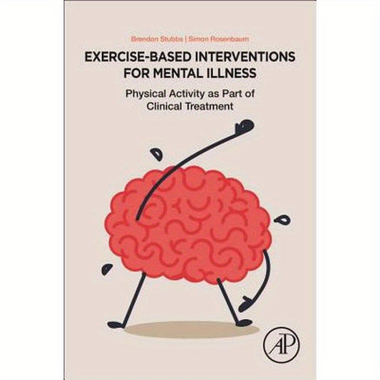 Exercise-Based Interventions for Mental Illness: Physical Activity as Part of Clinical Treatment
