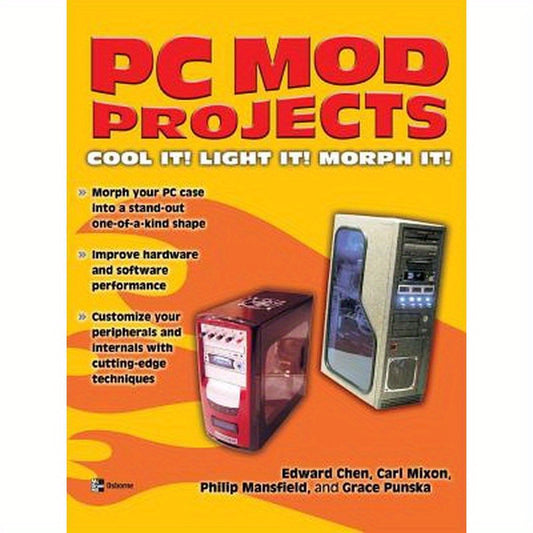 PC Mod Projects: Cool It! Light It! Morph It!