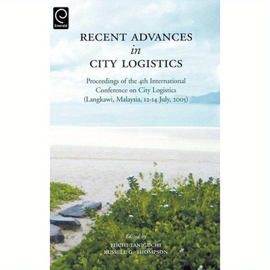 Recent Advances in City Logistics: Proceedings of the 4th International Conference on City Logistics