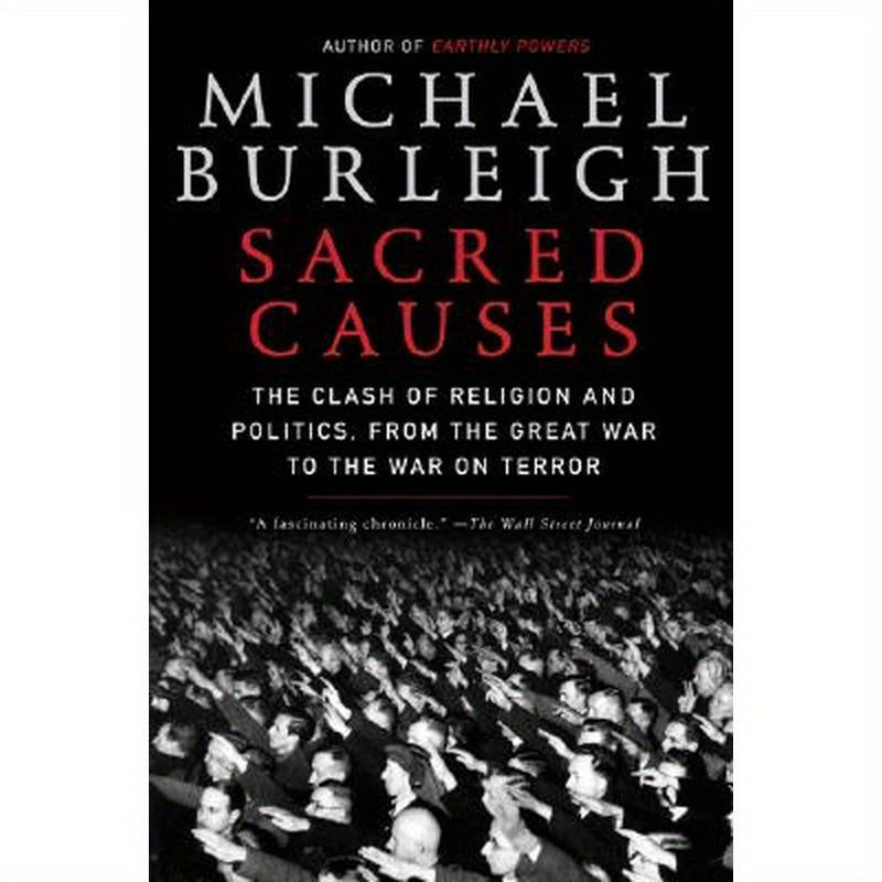 Sacred Causes: The Clash of Religion and Politics, from the Great War to the War on Terror