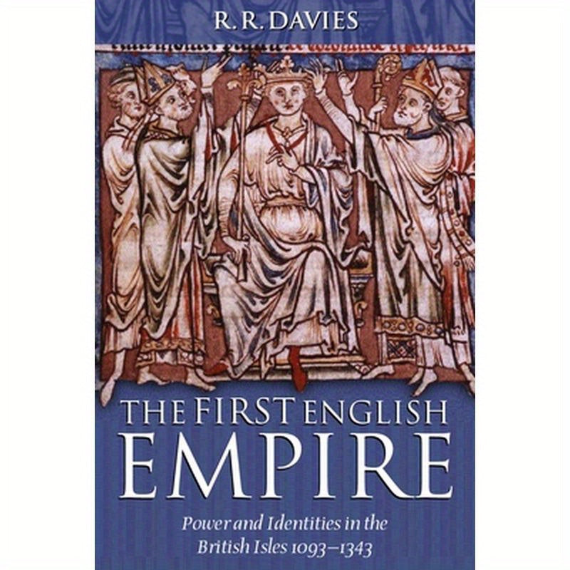 The First English Empire: Power and Identities in the British Isles 1093-1343