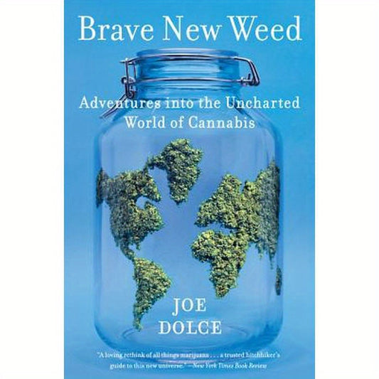 Brave New Weed: Adventures Into the Uncharted World of Cannabis
