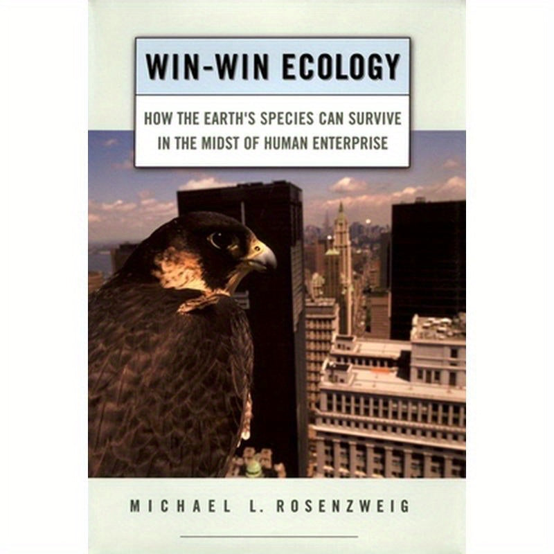 Win-Win Ecology: How the Earth's Species Can Survive in the Midst of Human Enterprise