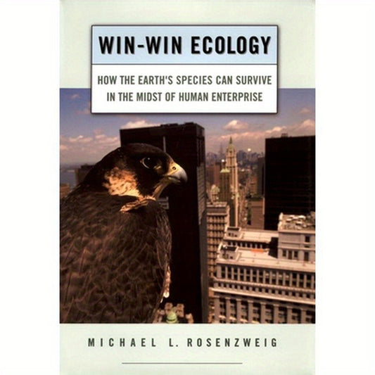 Win-Win Ecology: How the Earth's Species Can Survive in the Midst of Human Enterprise