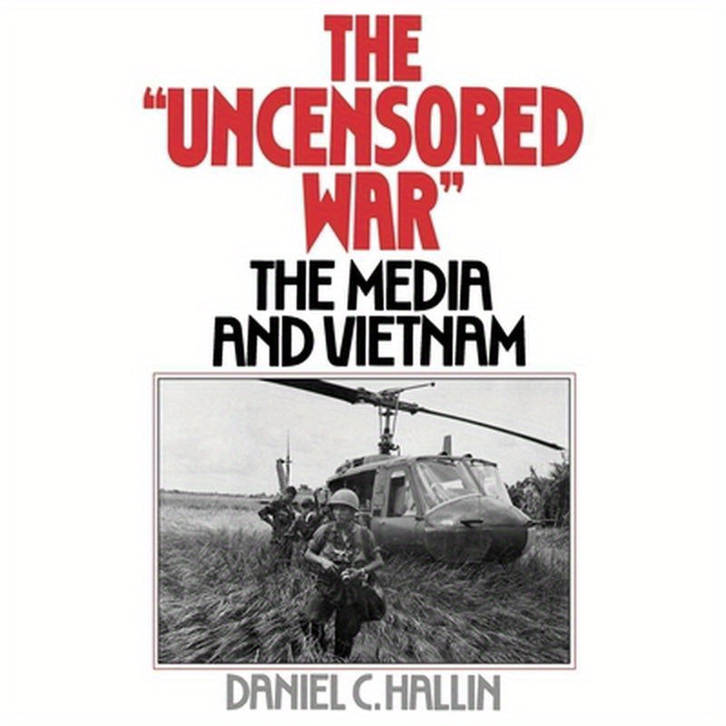 The "Uncensored War": The Media and Vietnam